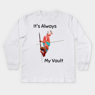 It's always my vault - pole vault Kids Long Sleeve T-Shirt